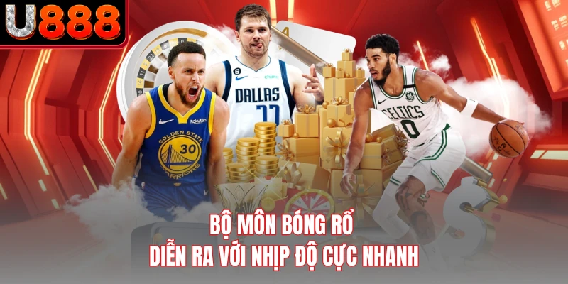 Bộ môn bóng rổ diễn ra với nhịp độ cực nhanh