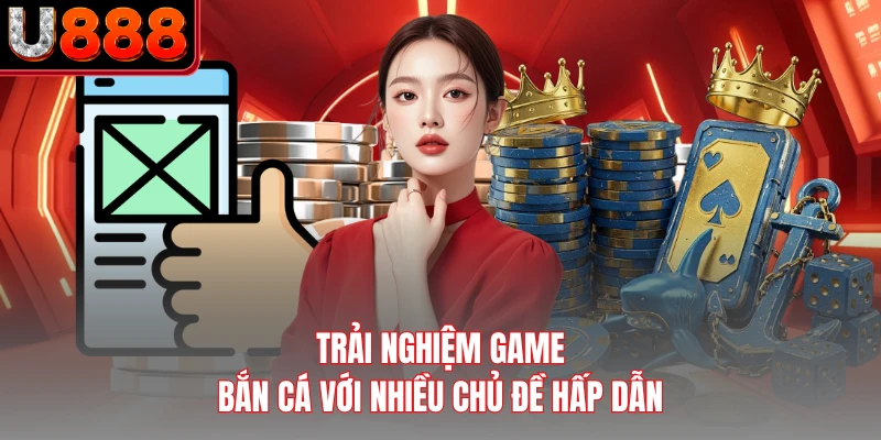 Trải nghiệm game bắn cá với nhiều chủ đề hấp dẫn